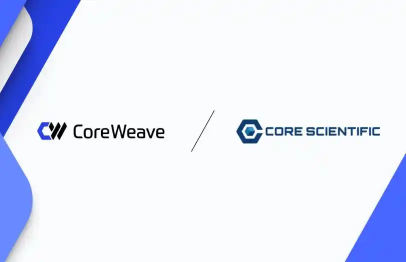 CoreWeave收购Core Scientific:90亿美元布局AI电力基础设施